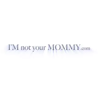 I'M not youre MOMMY