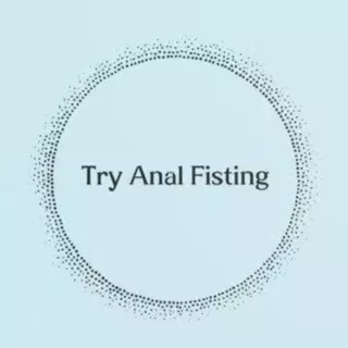 Try Anal Fisting Try Anal Fisting